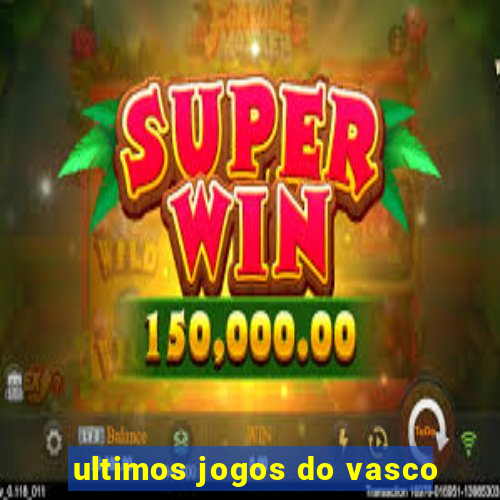 ultimos jogos do vasco